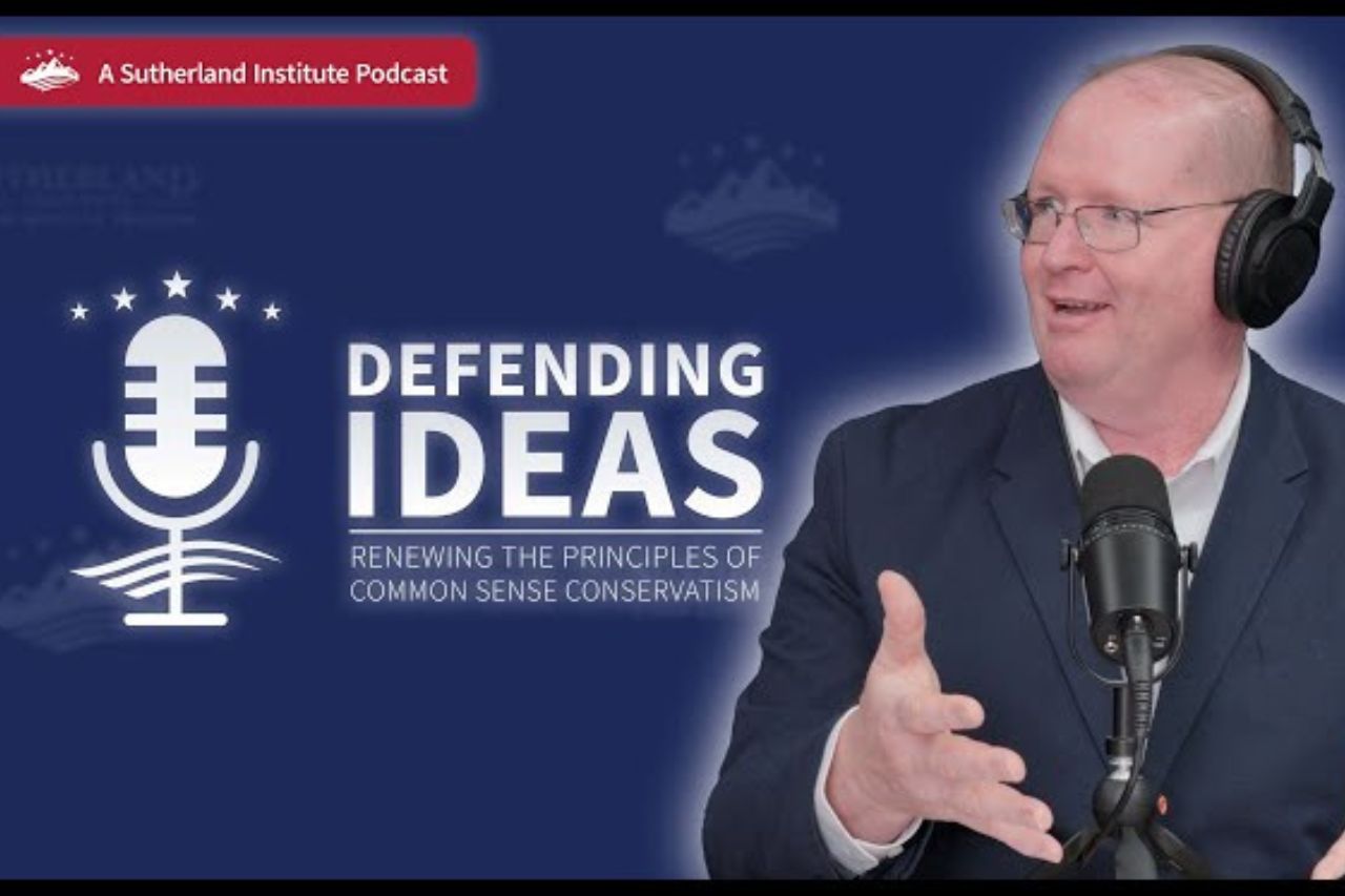 Defending Ideas Sutherland Institute Podcast with Justin Jones